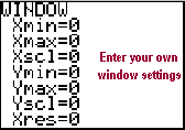                              Enter your own
                             window settings